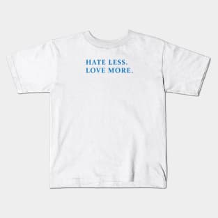 HATE LESS, LOVE MORE Kids T-Shirt